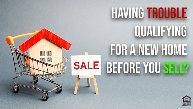 Buy Now, Sell Later: Qualifying for a New Home Without Selling Your Current One